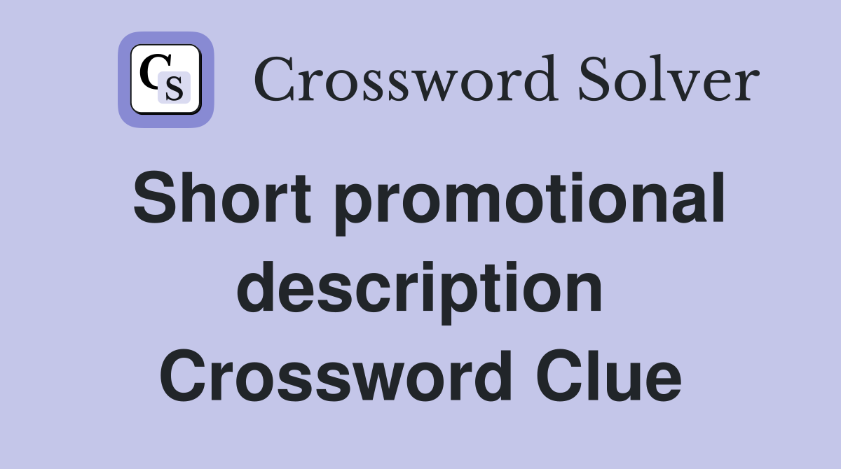 Short promotional description Crossword Clue
