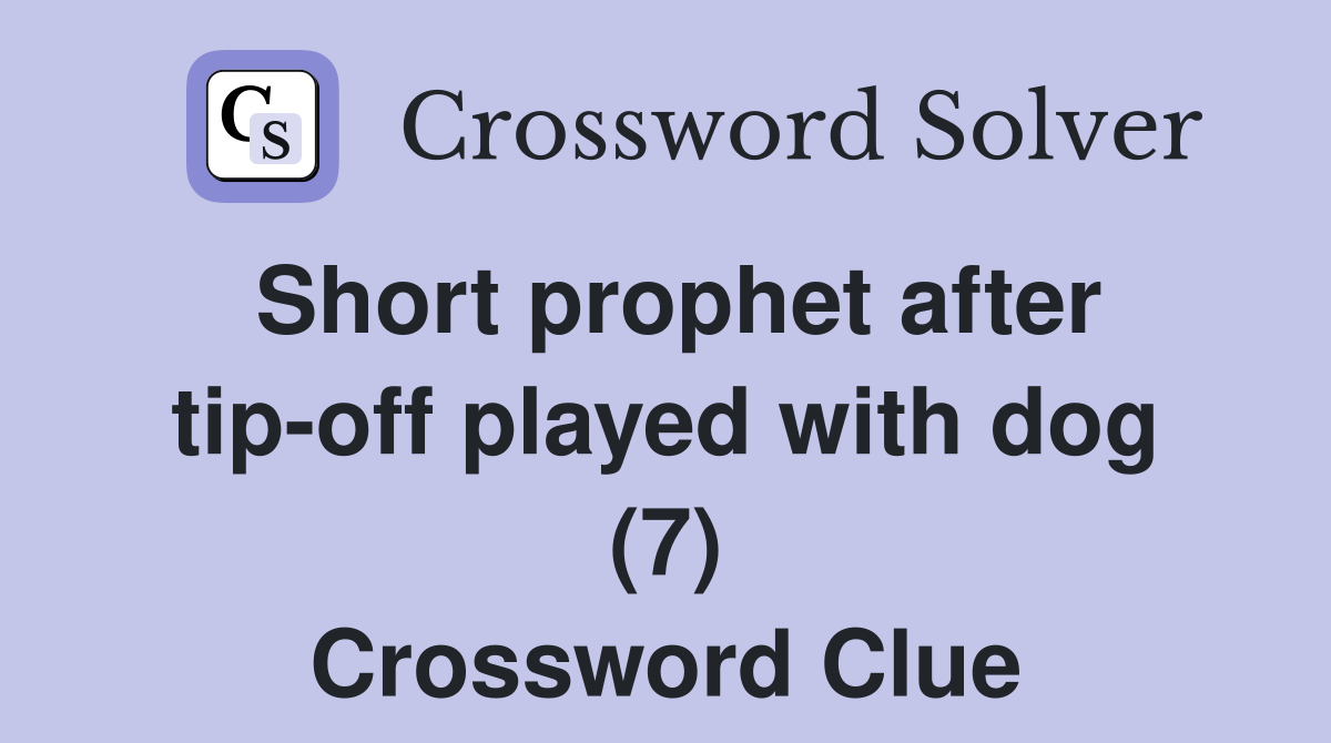 Short prophet after tip-off played with dog (7) Crossword Clue