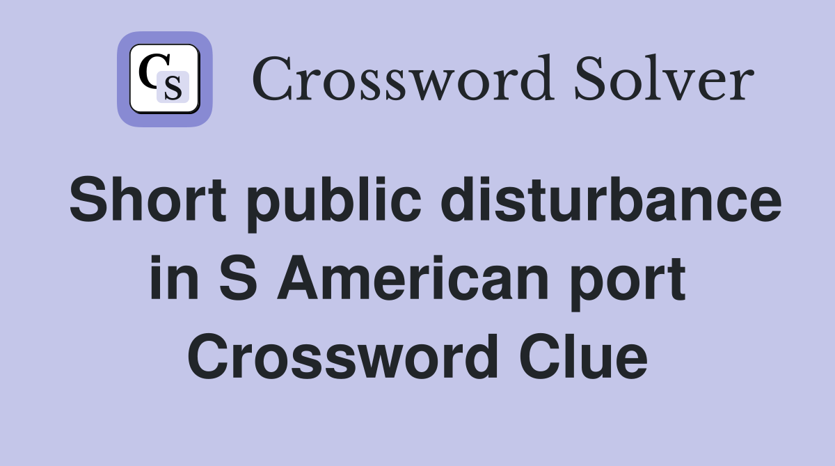 Short public disturbance in S American port Crossword Clue