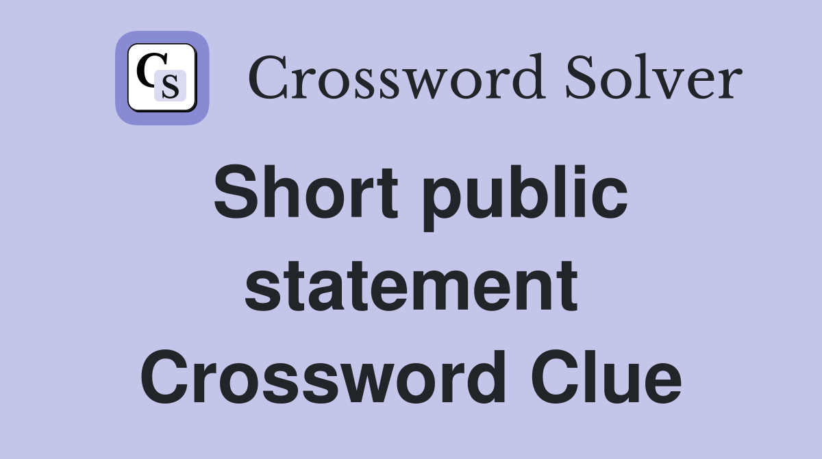 Short public statement Crossword Clue