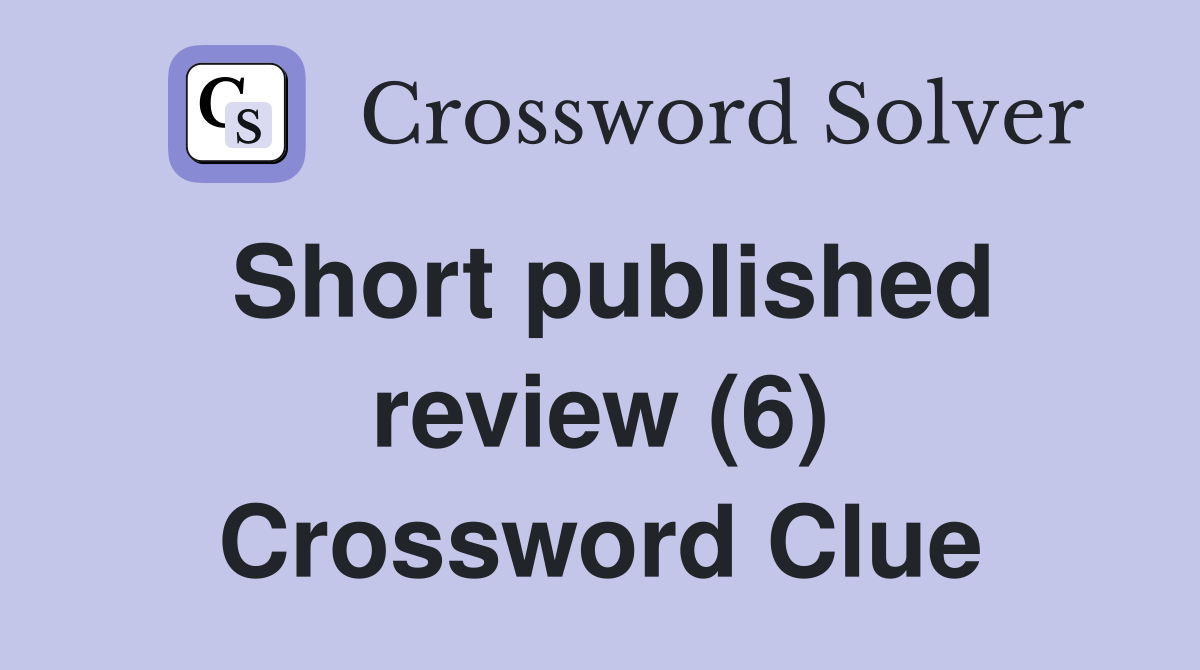 Short published review (6) Crossword Clue