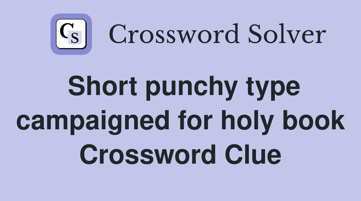 Short punchy type campaigned for holy book Crossword Clue