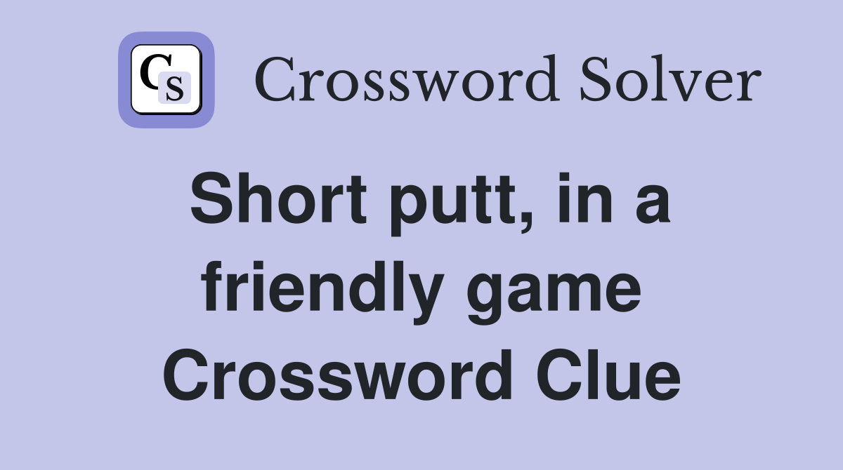 Short putt, in a friendly game Crossword Clue