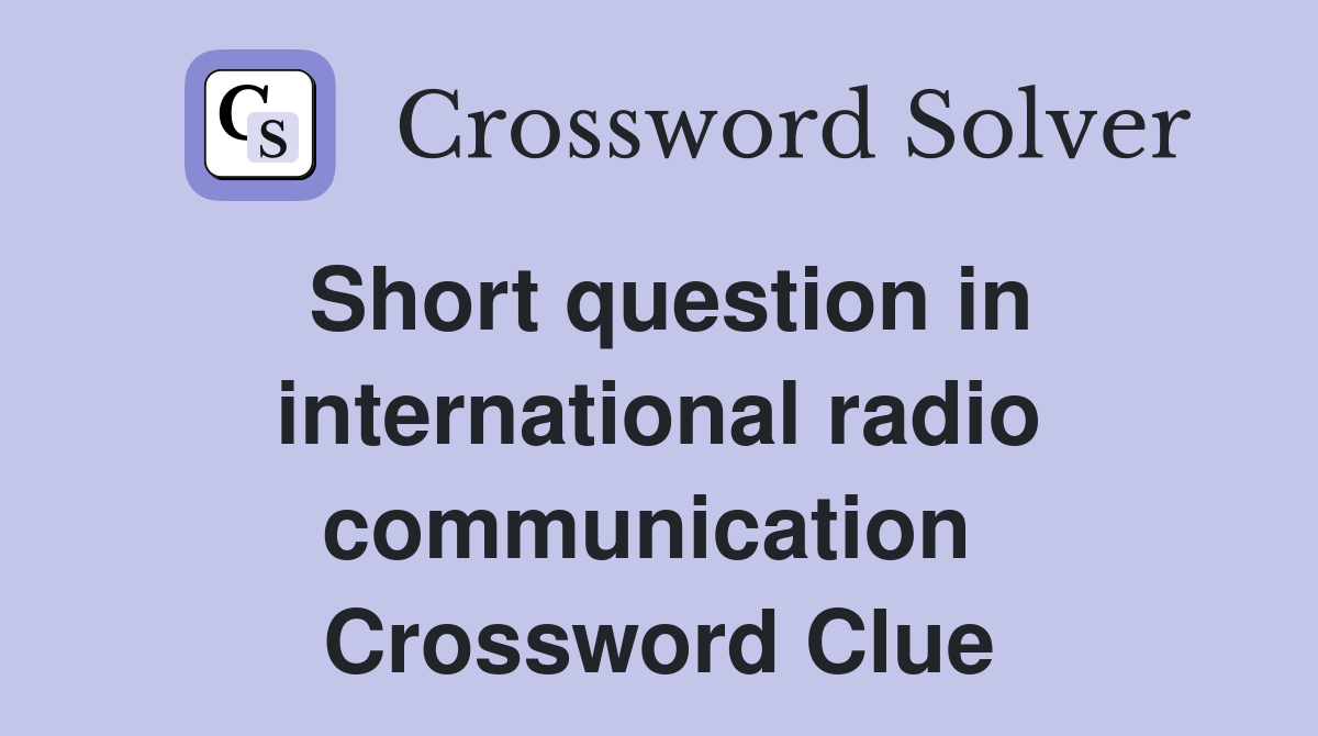 Short question in international radio communication  Crossword Clue