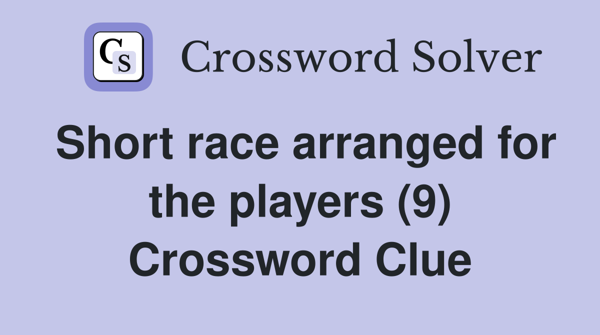Short race arranged for the players (9) Crossword Clue