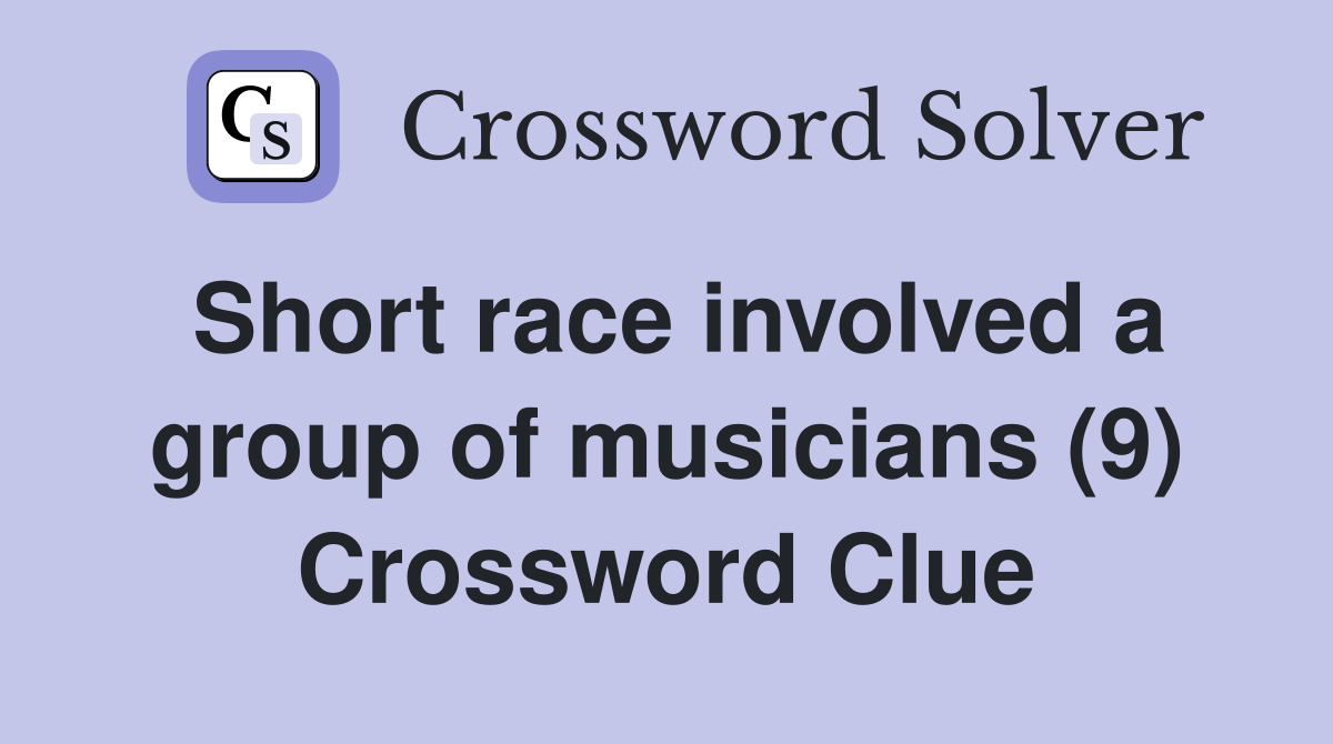 Short race involved a group of musicians (9) Crossword Clue