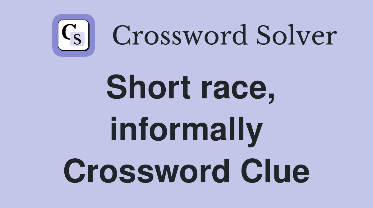 Short race, informally Crossword Clue