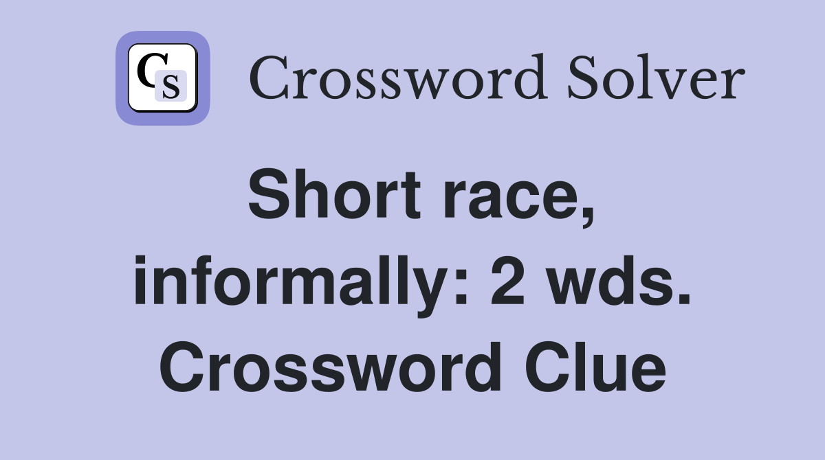 Short race, informally: 2 wds. Crossword Clue