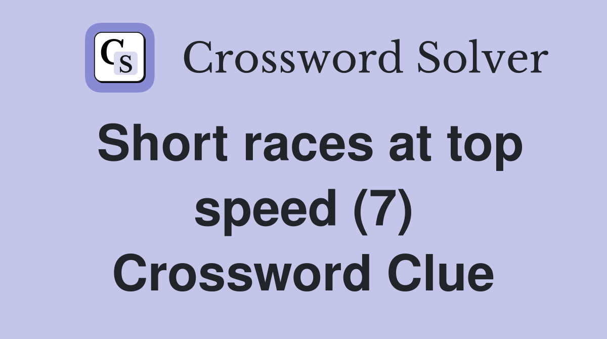 Short races at top speed (7) Crossword Clue