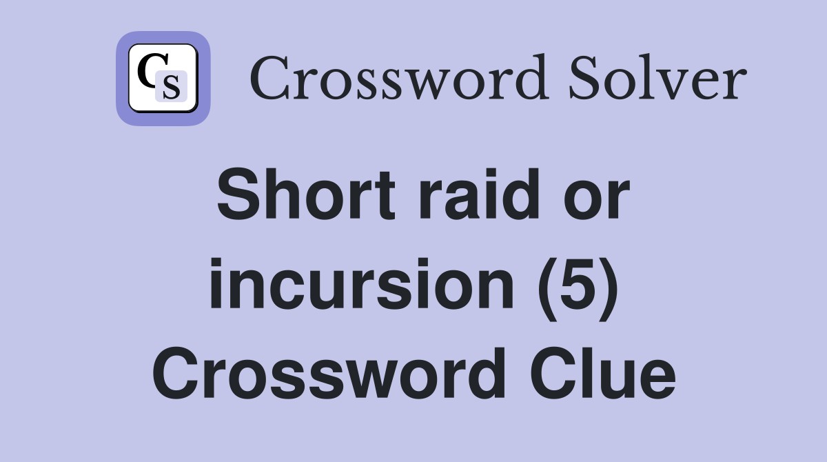 Short raid or incursion (5) Crossword Clue