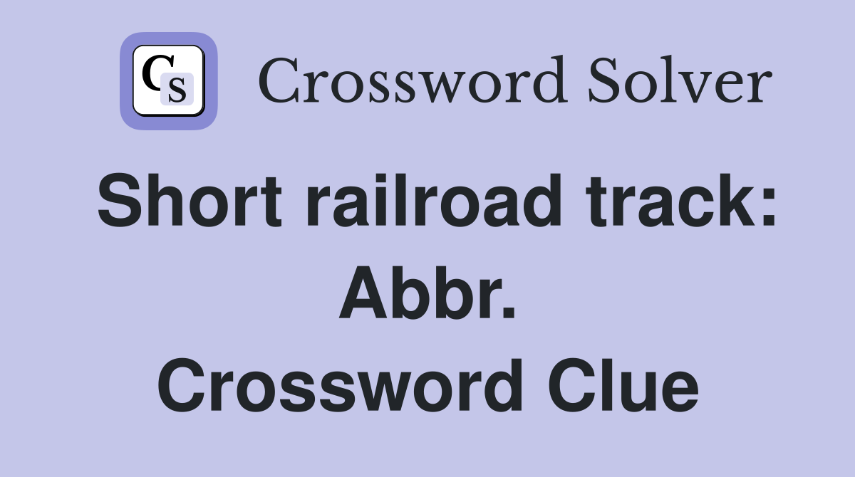 Short railroad track: Abbr. Crossword Clue