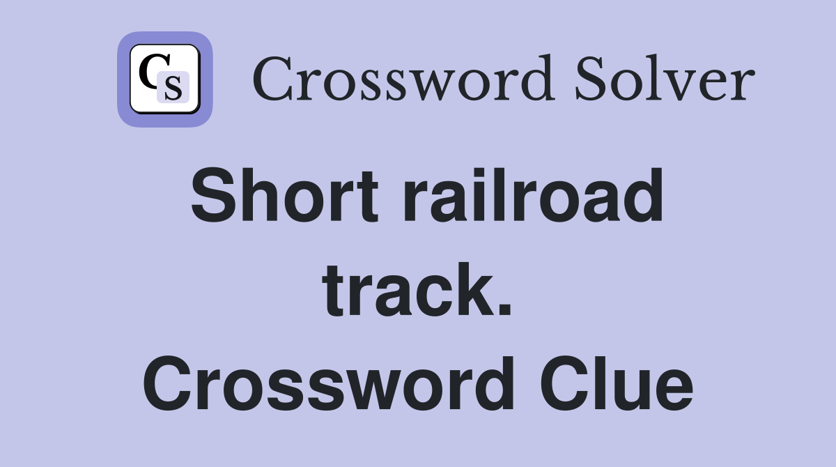 Short railroad track. Crossword Clue