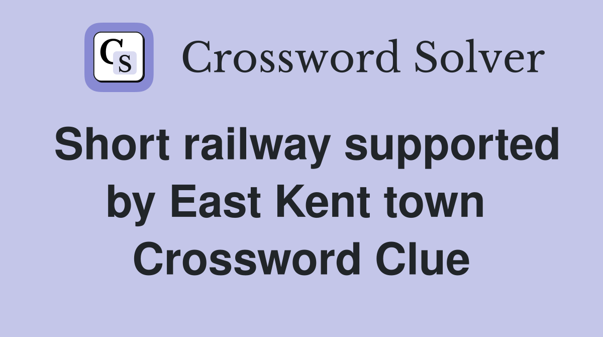 Short railway supported by East Kent town  Crossword Clue