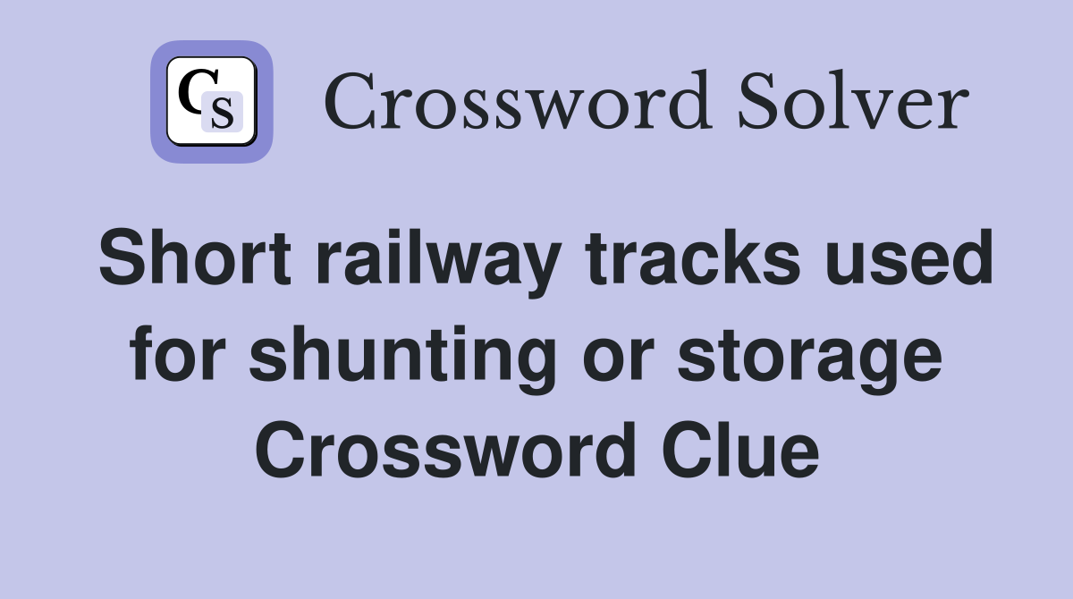 Short railway tracks used for shunting or storage Crossword Clue
