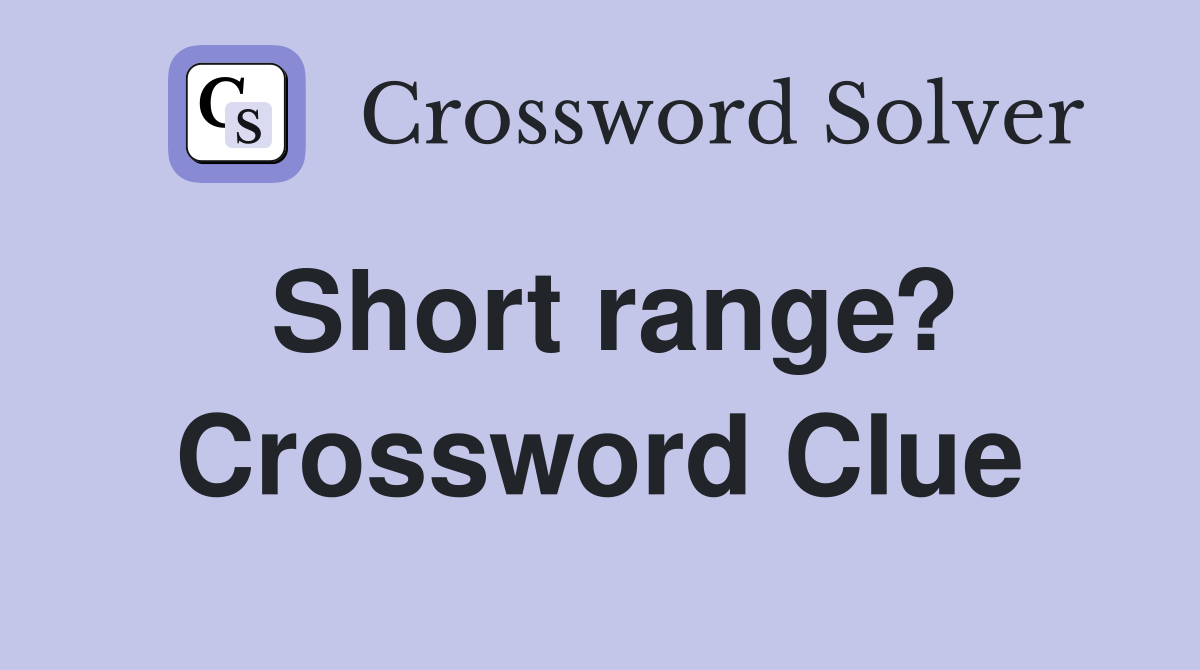 Short range? Crossword Clue