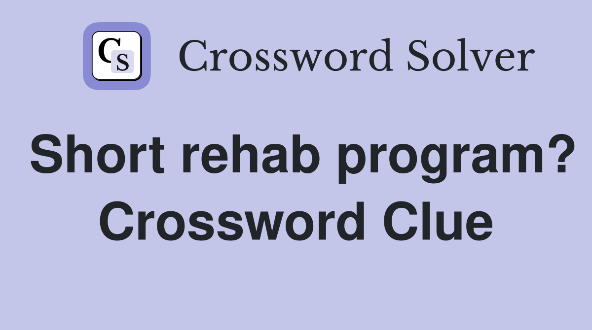 Short rehab program? Crossword Clue