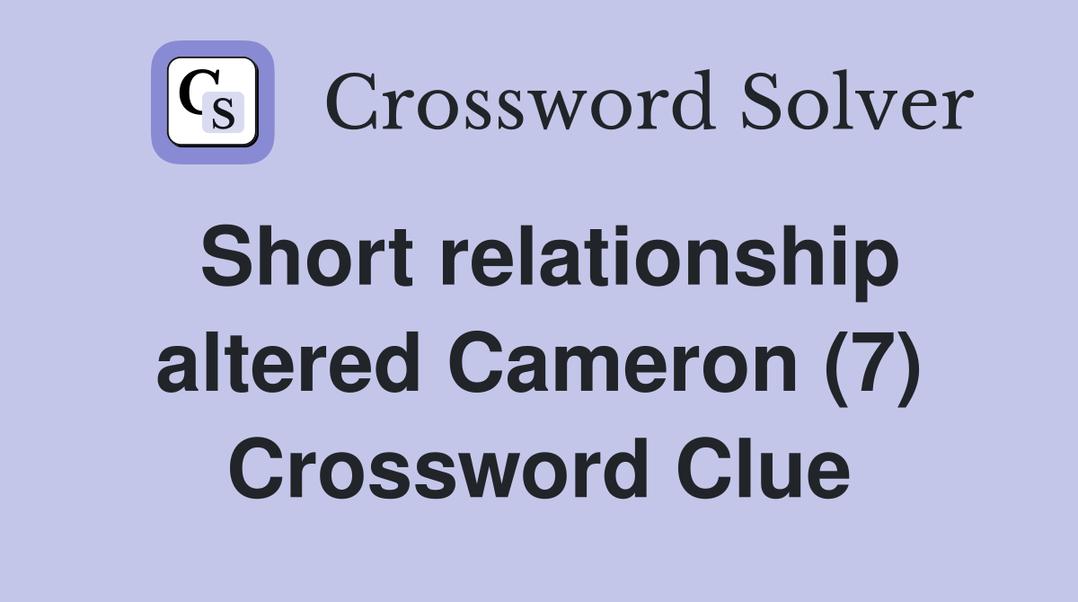 Short relationship altered Cameron (7) Crossword Clue