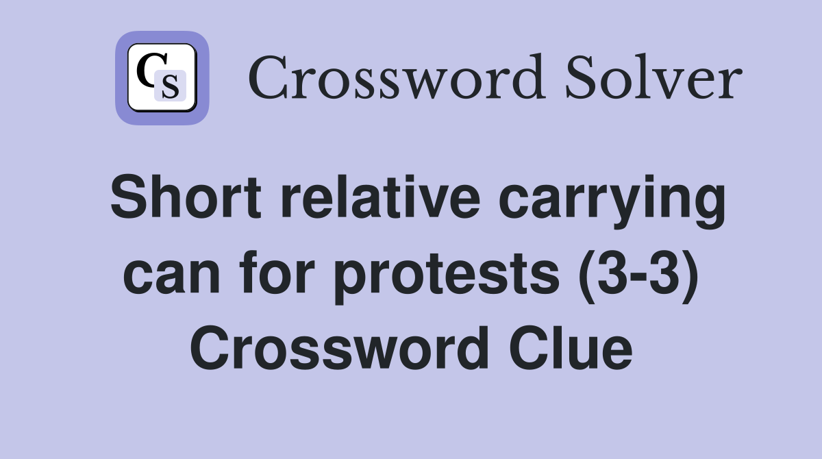 Short relative carrying can for protests (3-3) Crossword Clue