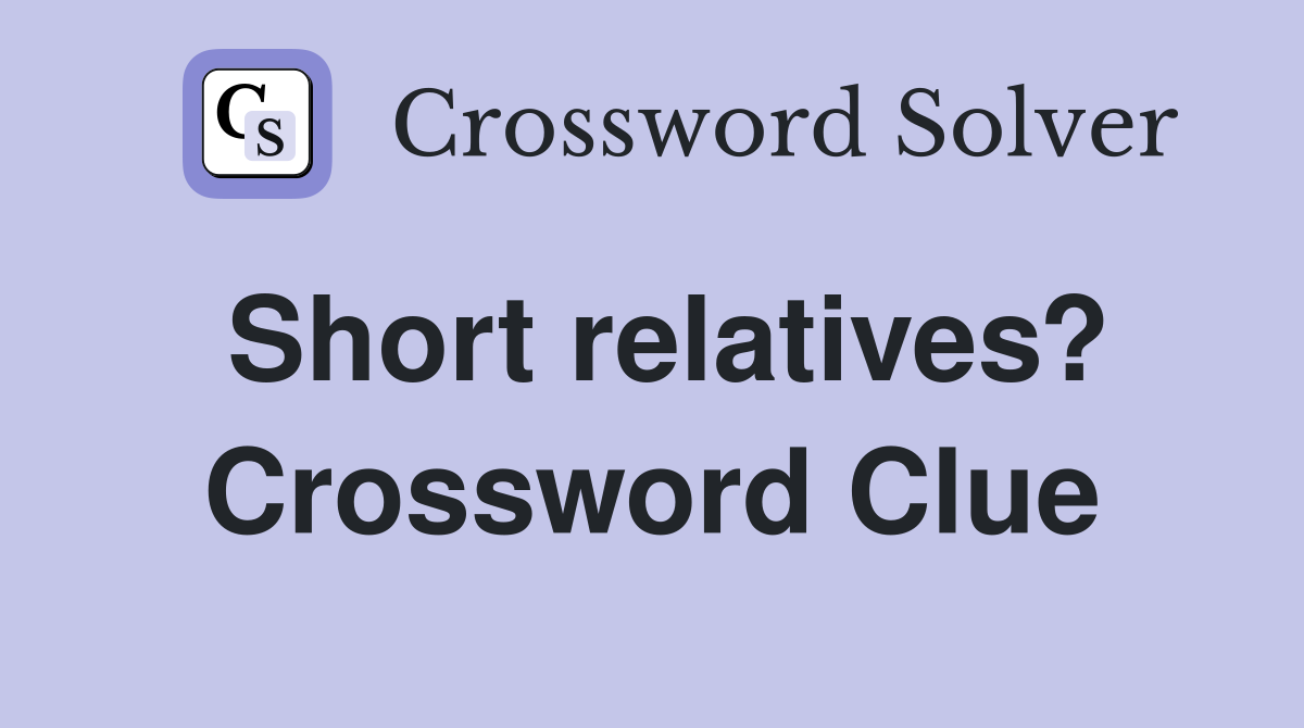 Short relatives? Crossword Clue
