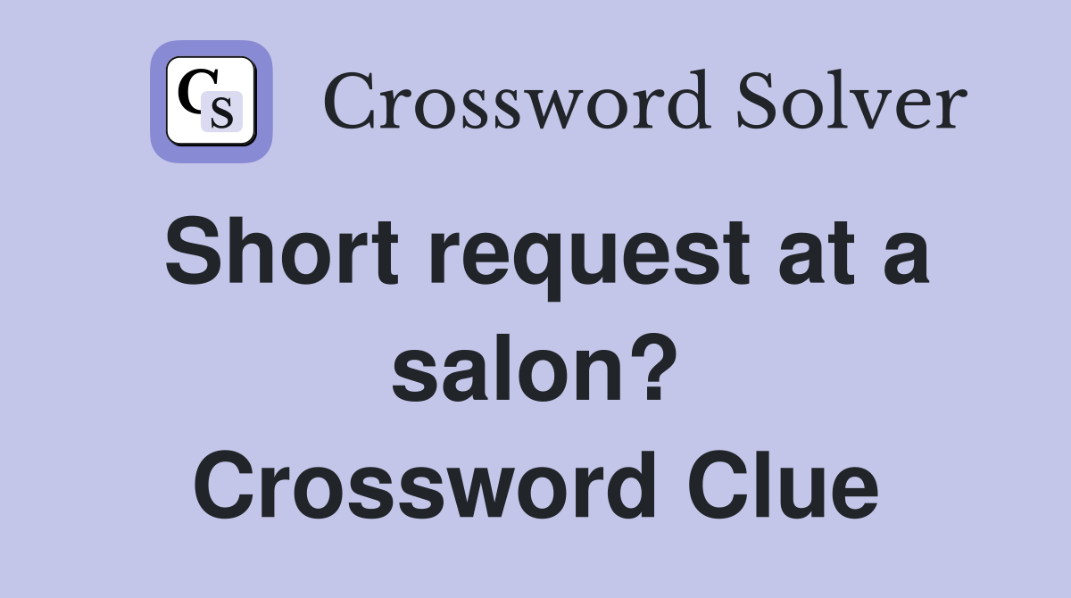 Short request at a salon? Crossword Clue