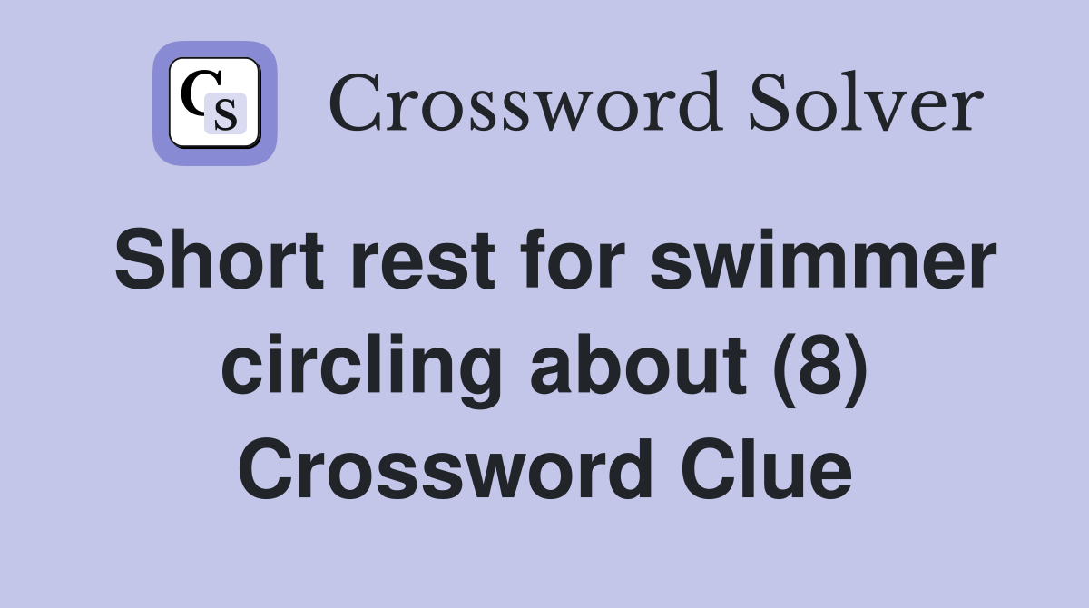 Short rest for swimmer circling about (8) Crossword Clue