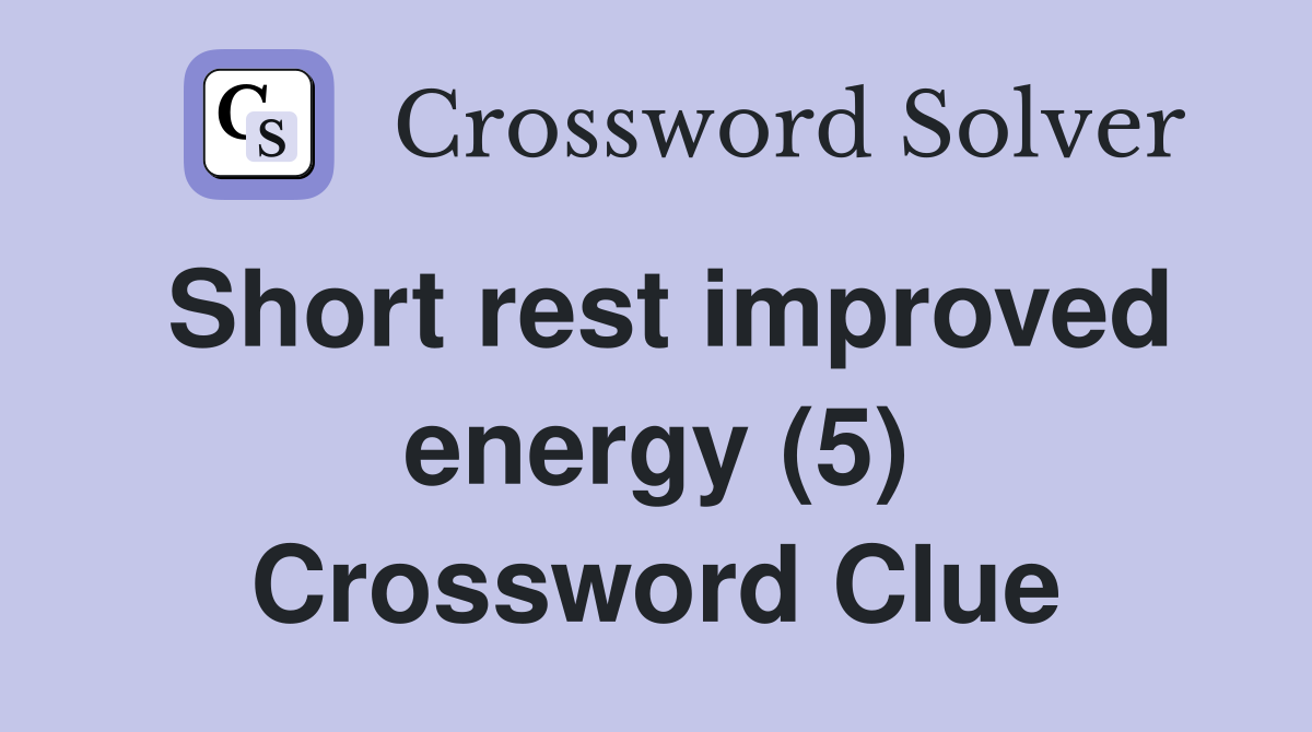 Short rest improved energy (5) Crossword Clue