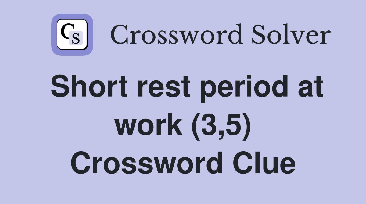 Short rest period at work (3,5) Crossword Clue