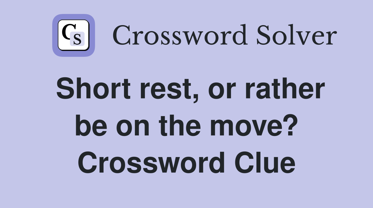 Short rest, or rather be on the move? Crossword Clue