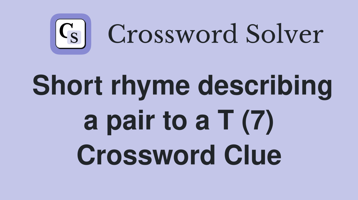Short rhyme describing a pair to a T (7) Crossword Clue