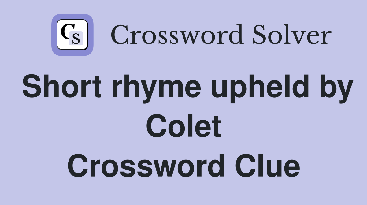 Short rhyme upheld by Colet Crossword Clue