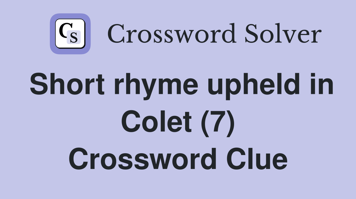 Short rhyme upheld in Colet (7) Crossword Clue