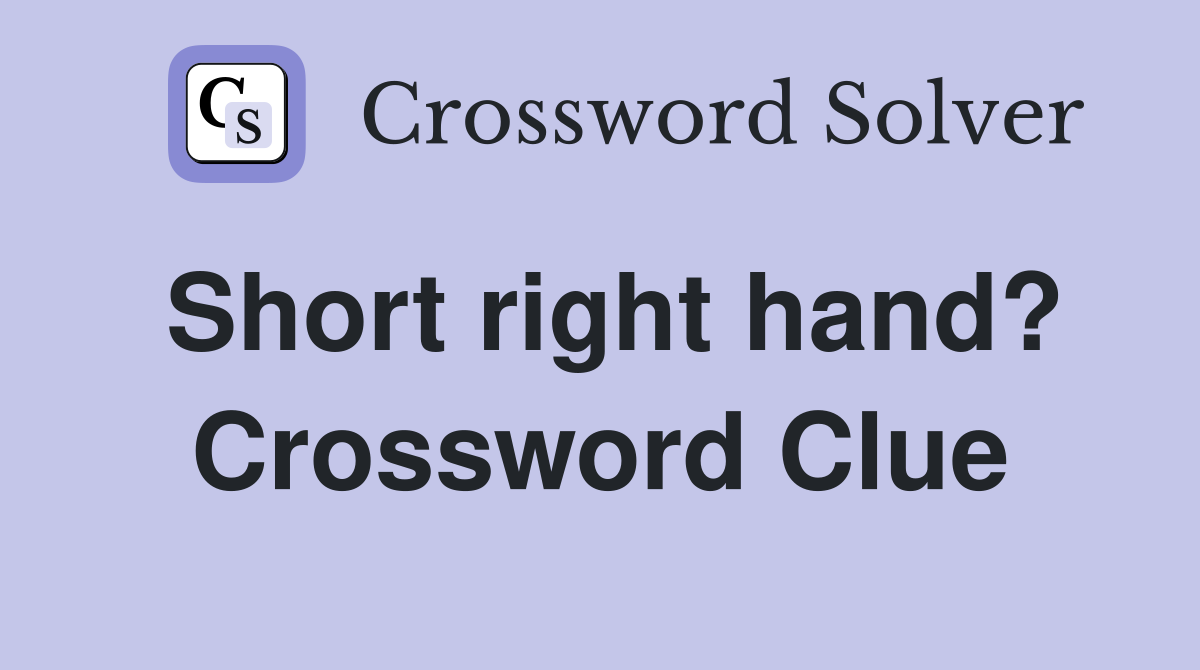 Short right hand? Crossword Clue