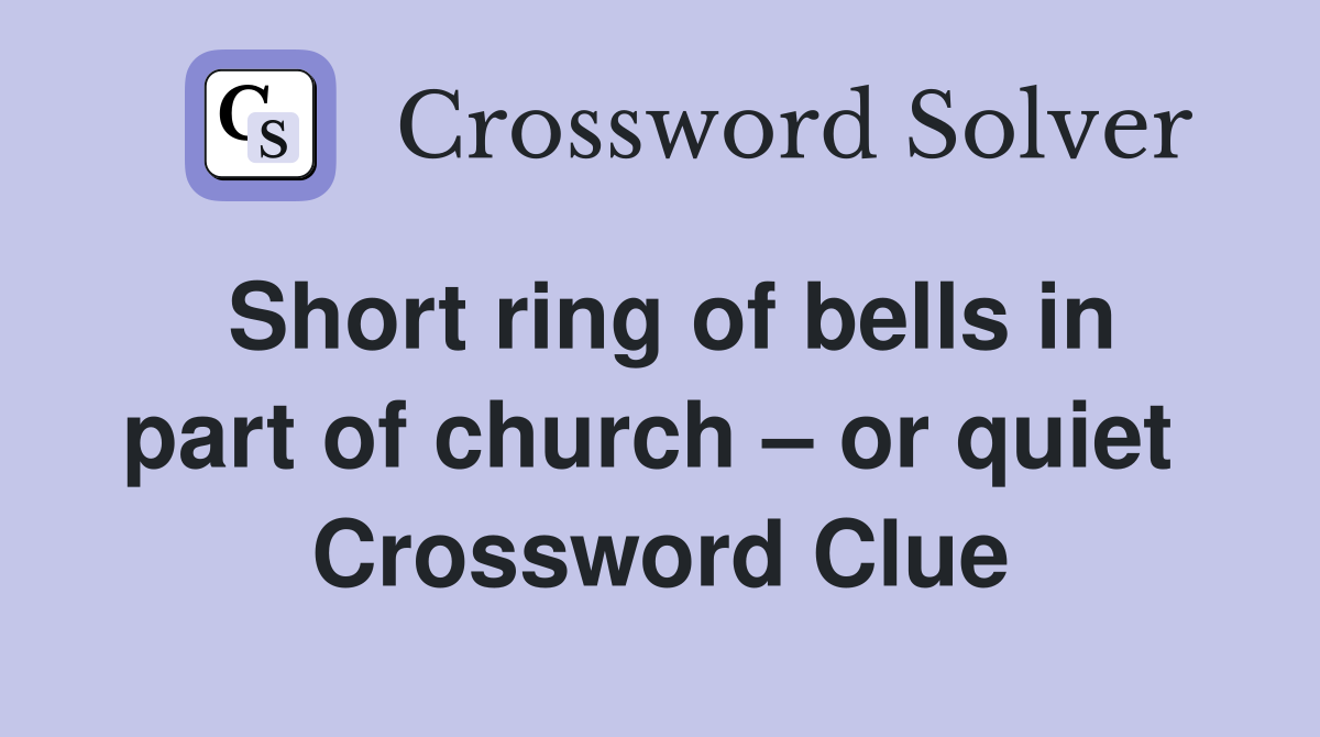 Short ring of bells in part of church – or quiet  Crossword Clue