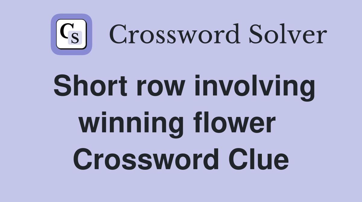 Short row involving winning flower  Crossword Clue