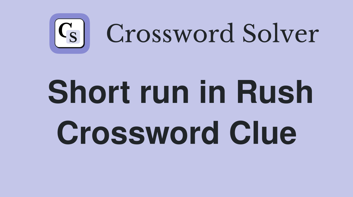 Short run in Rush Crossword Clue