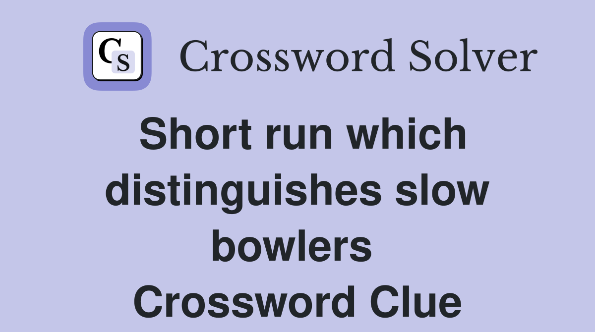 Short run which distinguishes slow bowlers  Crossword Clue