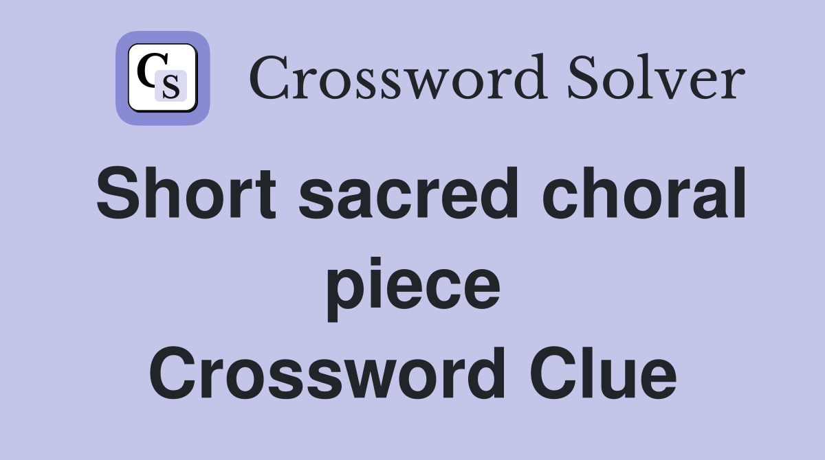 Short sacred choral piece Crossword Clue