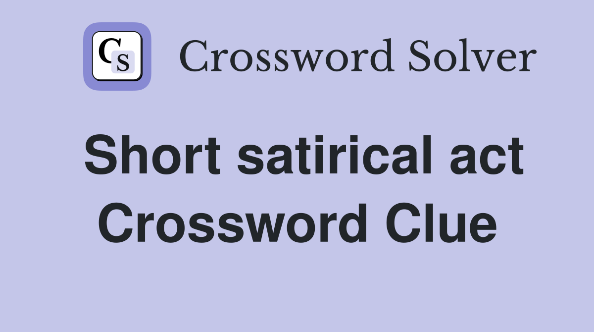 Short satirical act Crossword Clue