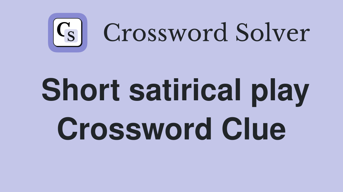 Short satirical play Crossword Clue
