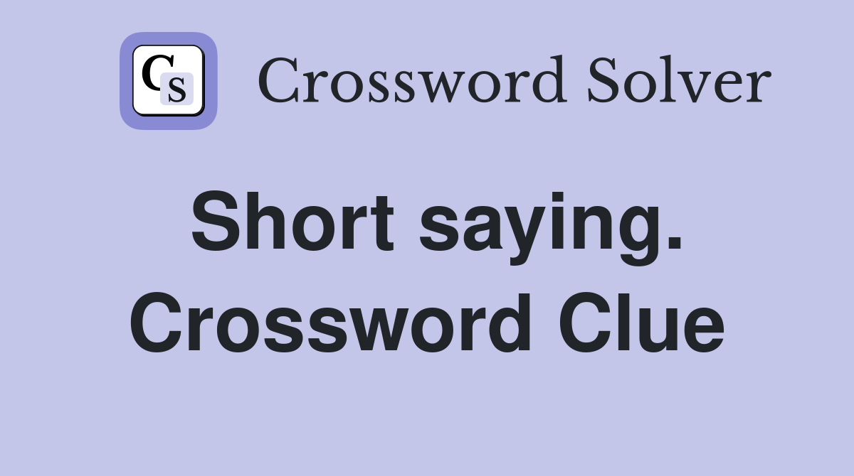 Short saying. Crossword Clue