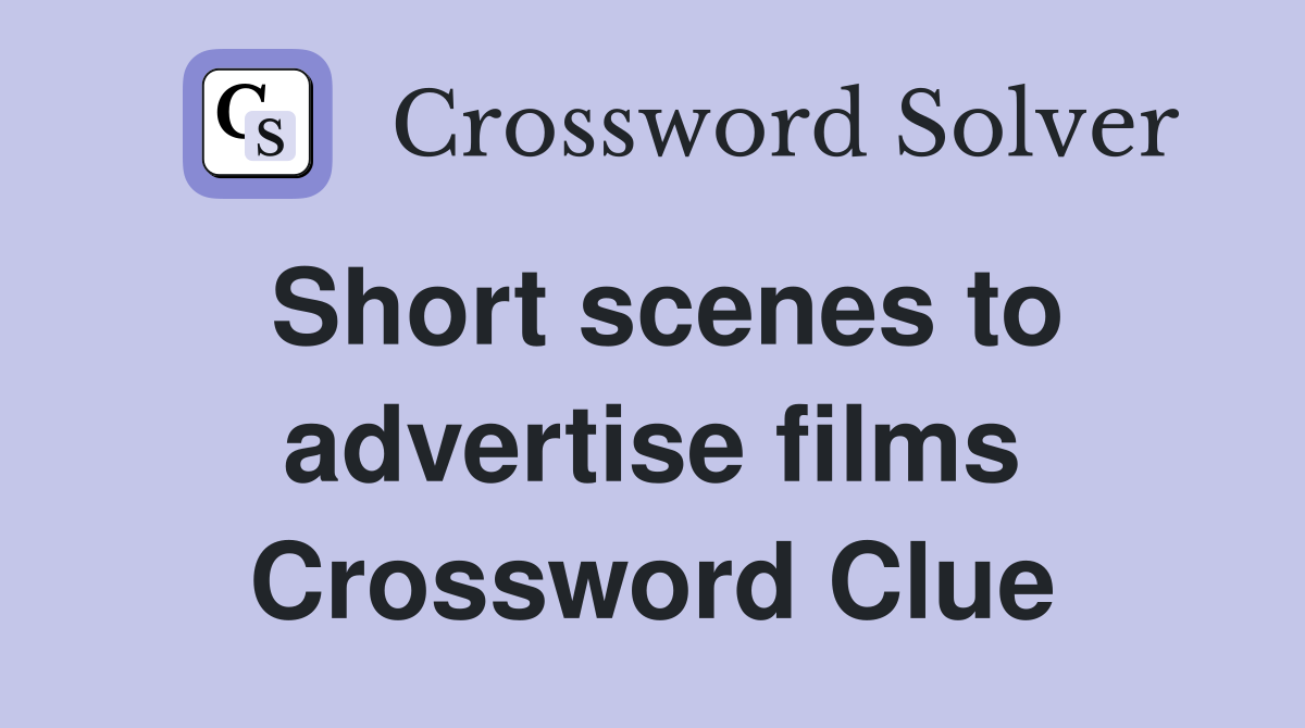 Short scenes to advertise films Crossword Clue