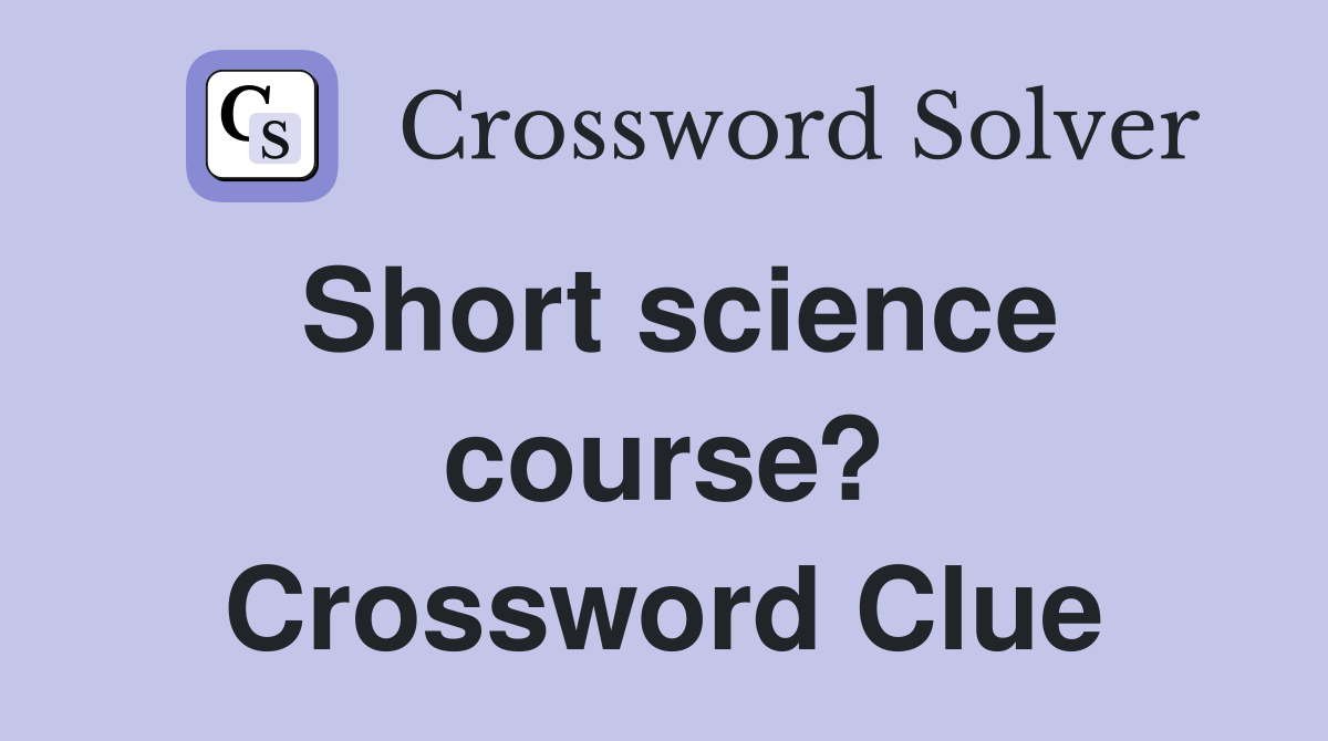 Short science course? Crossword Clue