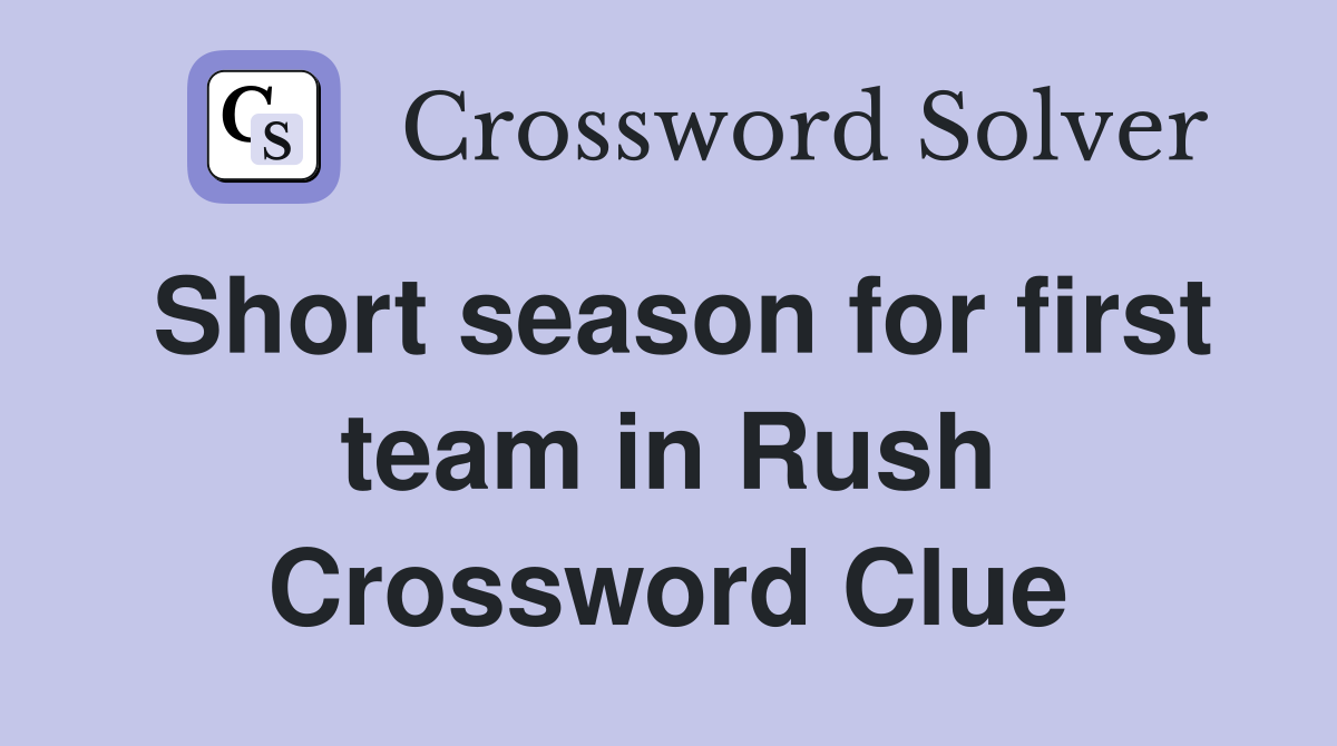 Short season for first team in Rush Crossword Clue
