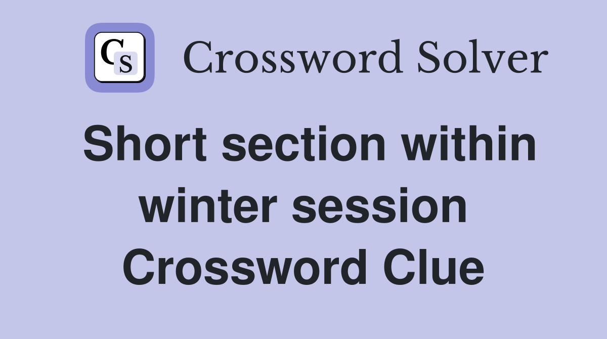 Short section within winter session Crossword Clue