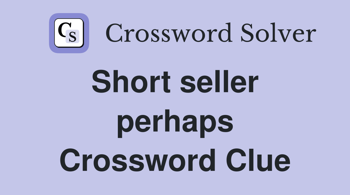 Short seller  perhaps Crossword Clue