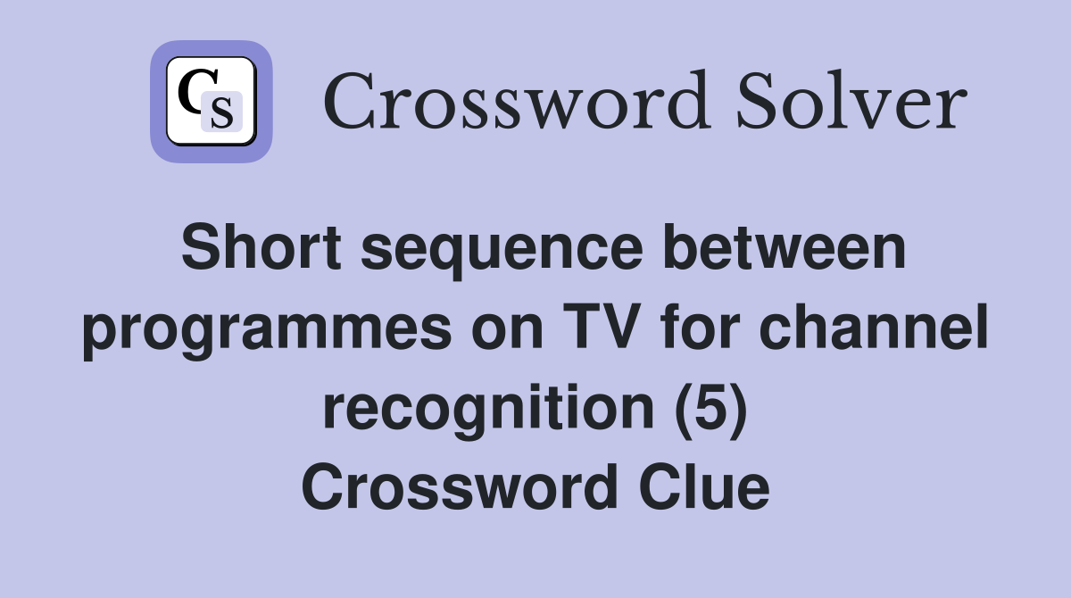 Short sequence between programmes on TV for channel recognition (5) Crossword Clue