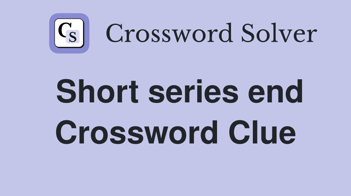 Short series end Crossword Clue