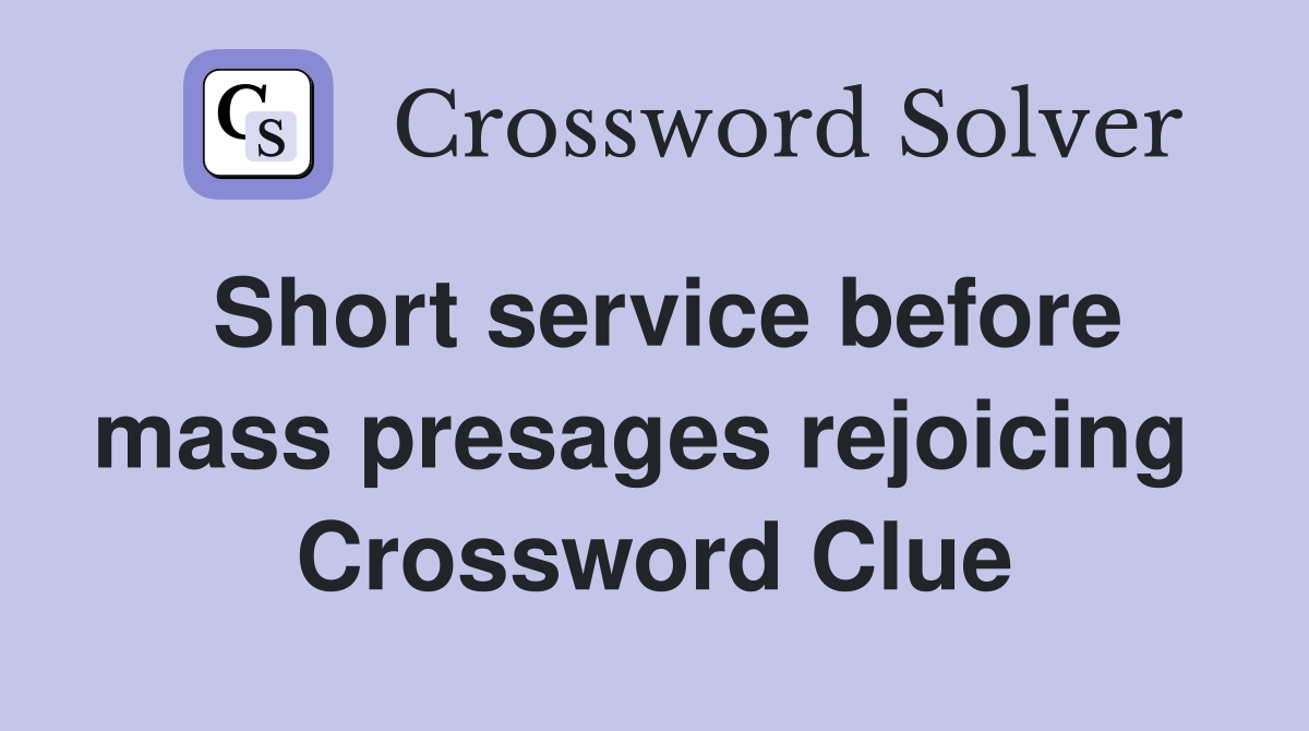 Short service before mass presages rejoicing  Crossword Clue