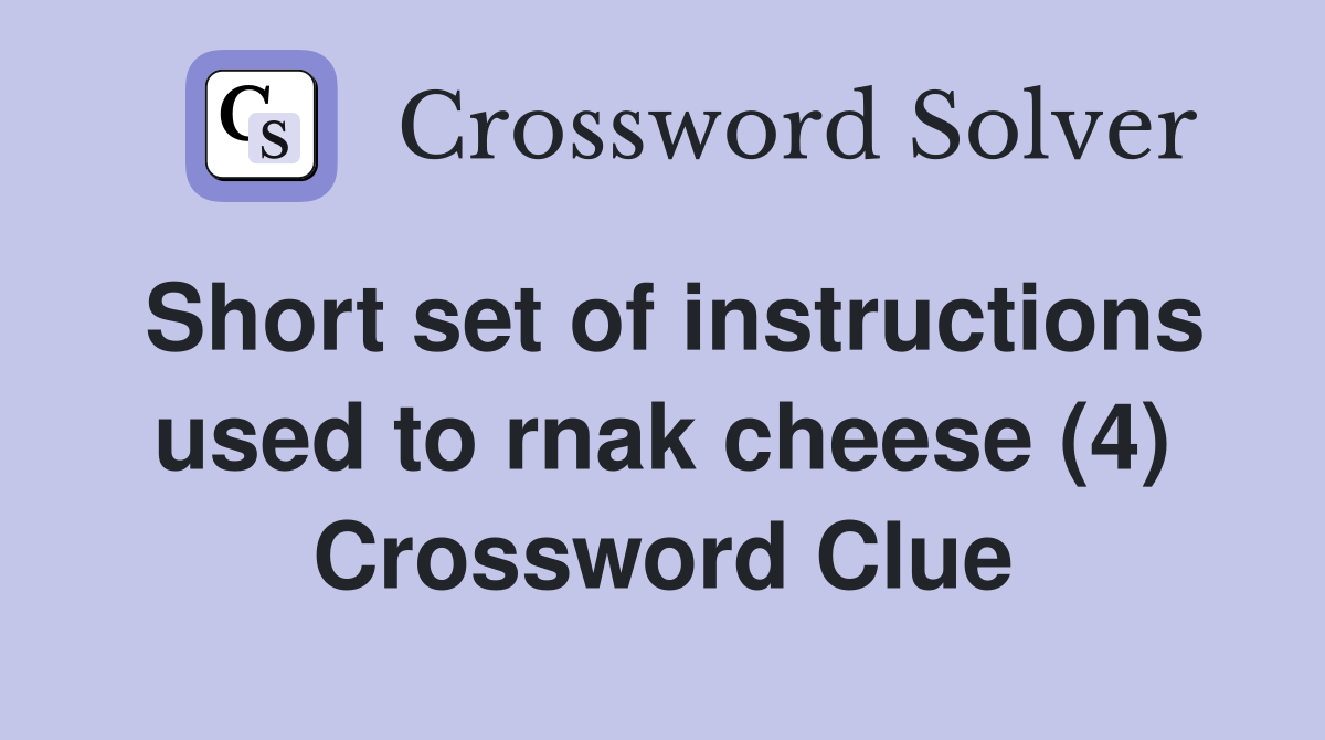 Short set of instructions used to rnak cheese (4) Crossword Clue
