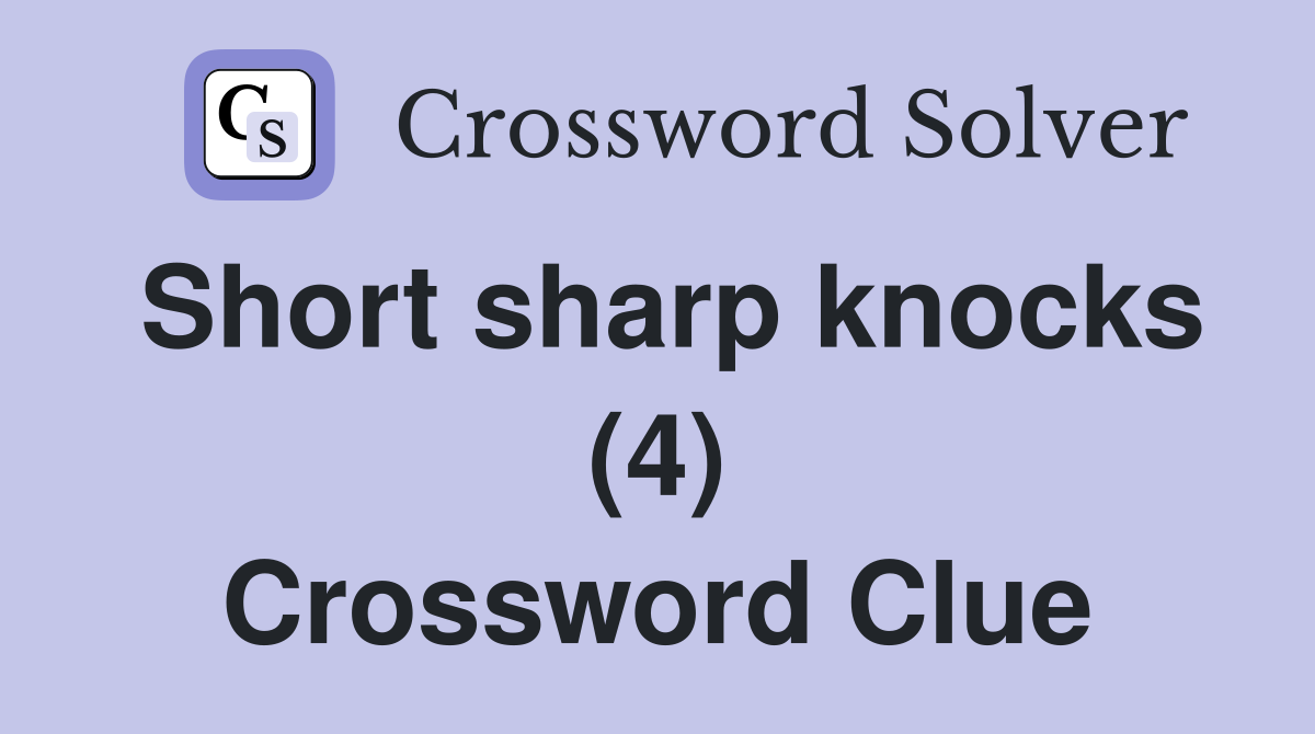 Short sharp knocks (4) Crossword Clue